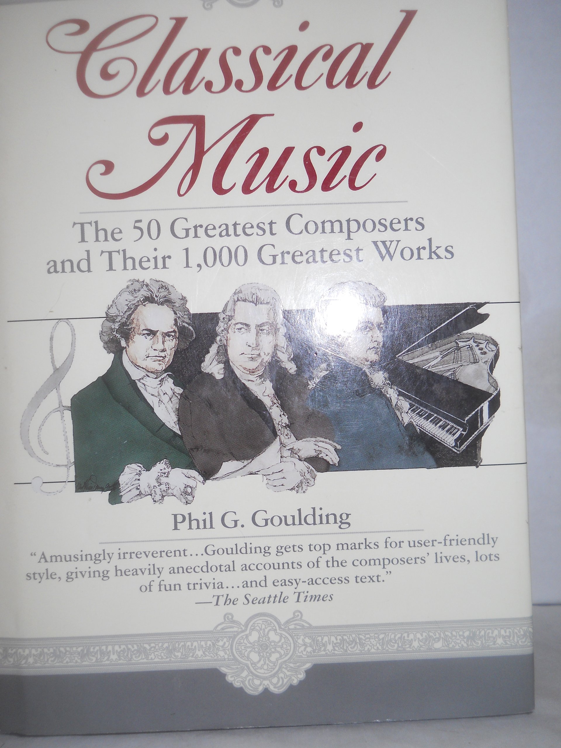 CLASSICAL MUSIC~THE 50 GREATEST COMPOSERS AND THEIR 1 000 GREATEST
